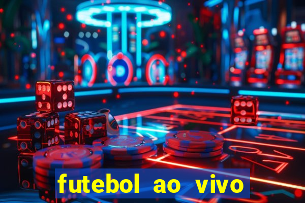 futebol ao vivo hoje futemax